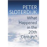 What Happened in the Twentieth Century? Towards a Critique of Extremist Reason 9781509518388
