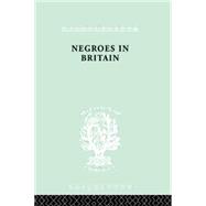 Negroes in Britain: A Study of Racial Relations in English Society 9780415868389