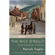 The Wily O'Reilly: Irish Country Stories 9780765338389