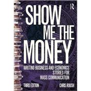 Show Me the Money: Writing Business and Economics Stories for Mass Communication 9781138188389