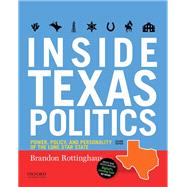 Inside Texas Politics Power, Policy, and Personality of the Lone Star State 9780190928391