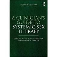 A Clinician's Guide to Systemic Sex Therapy 9780415738392