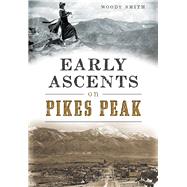 Early Ascents on Pikes Peak 9781467118392