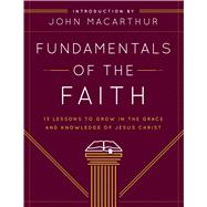 Fundamentals of the Faith 13 Lessons to Grow in the Grace and Knowledge of Jesus Christ 9780802438393