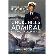 Churchill's Admiral in Two World Wars 9781526748393
