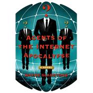 Agents of the Internet Apocalypse A Novel 9781250048394