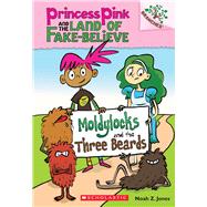 Moldylocks and the Three Beards: A Branches Book (Princess Pink and the Land of Fake-Believe #1) 9780545638395