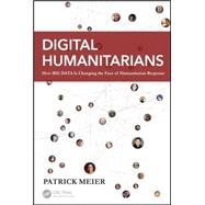 Digital Humanitarians: How Big Data Is Changing the Face of Humanitarian Response 9781482248395