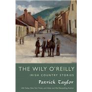The Wily O'Reilly: Irish Country Stories 9780765338396