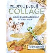 Colored Pencil Collage: Nature Drawing and Painting for Mixed Media 9781440338397