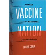 Vaccine Nation: America's Changing Relationship With Immunization 9780226378398