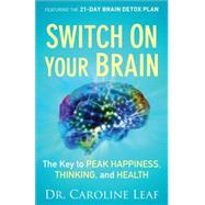 Switch on Your Brain: The Key to Peak Happiness, Thinking, and Health 9780801018398