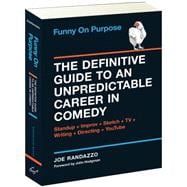 Funny on Purpose: The Definitive Guide to an Unpredictable Career in Comedy: Standup + Improv + Sketch + TV + Writing + Directing + Youtube 9781452128399