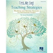 First We Sing! Teaching Strategies: Rhythmic & Melodic Elements for Intermediate Grades 9781495008399