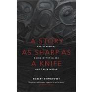 A Story as Sharp as a Knife The Classical Haida Mythtellers and Their World 9781553658399