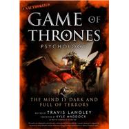 Game of Thrones Psychology The Mind is Dark and Full of Terrors 9781454918400