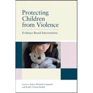 Protecting Children from Violence: Evidence-Based Interventions 9781848728400