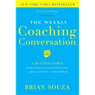 The Weekly Coaching Conversation: A Business Fable About Taking Your Team's Performance-and Your Career-to the Next Level 9780996018401