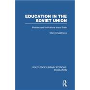 Education in the Soviet Union: Policies and Institutions Since Stalin 9781138008403