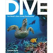 Dive: the World's Best Dive Destinations 9781623658403
