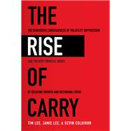 The Rise of Carry: The Dangerous Consequences of Volatility Suppression and the New Financial Order of Decaying Growth and Recurring Crisis 9781260458404
