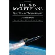 The X-15 Rocket Plane: Flying the First Wings into Space 9780803228405