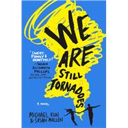 We Are Still Tornadoes A Novel 9781250098405