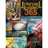 Journal Fodder 365 : Daily Doses of Inspiration for the Art Addict 9781440318405