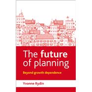 The Future of Planning: Beyond Growth Dependence 9781447308409