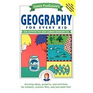 Janice VanCleave's Geography for Every Kid Easy Activities that Make Learning Geography Fun