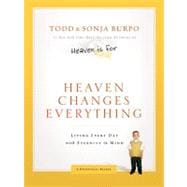 Heaven Changes Everything : Living Every Day with Eternity in Mind 9780849948411