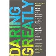 Daring Greatly How the Courage to Be Vulnerable Transforms the Way We Live, Love, Parent, and Lead 9781592408412