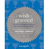 Wish Granted: 25 Stories of Strength and Resilience from America's Favorite Athletes 9780062218414