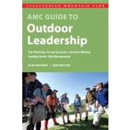 AMC Guide to Outdoor Leadership : Trip Planning * Group Dynamics * Decision Making * Leading Youth * Risk Management 9781934028414