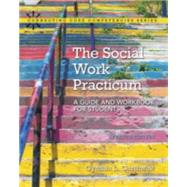 The Social Work Practicum A Guide and Workbook for Students 9780133948417