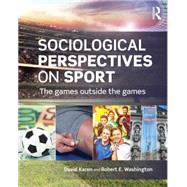 Sociological Perspectives on Sport: The Games Outside the Games 9780415718417