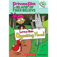 Little Red Quacking Hood: A Branches Book (Princess Pink and the Land of Fake-Believe #2) 9780545638418