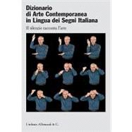 Dizionario Di Arte Contemporanea in Lingua Dei Segni Italiana / Dictionary of Contemporary Art Italian Sign Language 9788842218418