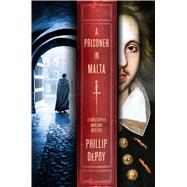 A Prisoner in Malta A Christopher Marlowe Mystery 9781250058423