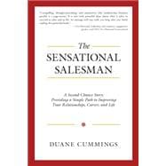 The Sensational Salesman: A Second Chance Story: Providing a Simple Path to Improving Your Relationships, Career, and Life 9781504328425