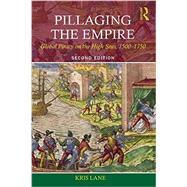 Pillaging the Empire: Global Piracy on the High Seas, 1500-1750 9780765638427