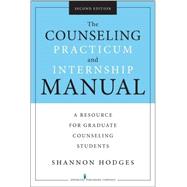 The Counseling Practicum and Internship Manual: A Resource for Graduate Counseling Students 9780826128430