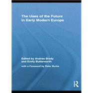 The Uses of the Future in Early Modern Europe 9781138878433
