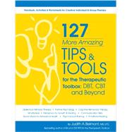 127 More Amazing Tips & Tools for the Therapuetic Toolbox: CBT, DBT and Beyond 9781936128433