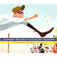 Jackrabbit Mccabe & the Electric Telegraph 9780385378437