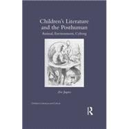 ChildrenÆs Literature and the Posthuman: Animal, Environment, Cyborg 9780415818438