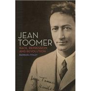 Jean Toomer: Race, Repression, and Revolution 9780252038440