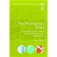 The Posthuman Child: Educational transformation through philosophy with picturebooks 9781138858442