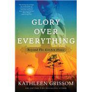 Glory over Everything Beyond The Kitchen House 9781476748443