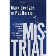 Mistrial: An Inside Look at How the Criminal Justice System Works...and Sometimes Doesn't 9781592408443